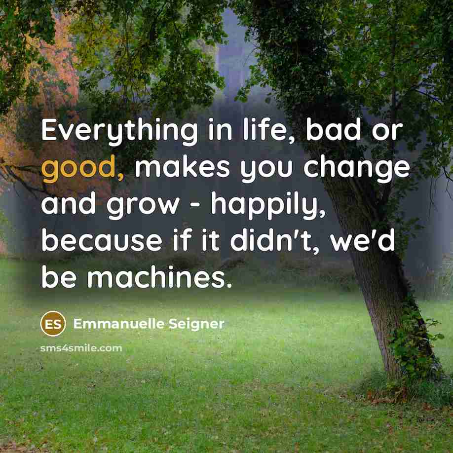“Everything in life, bad or good, makes you change and…” quote by Emmanuelle Seigner