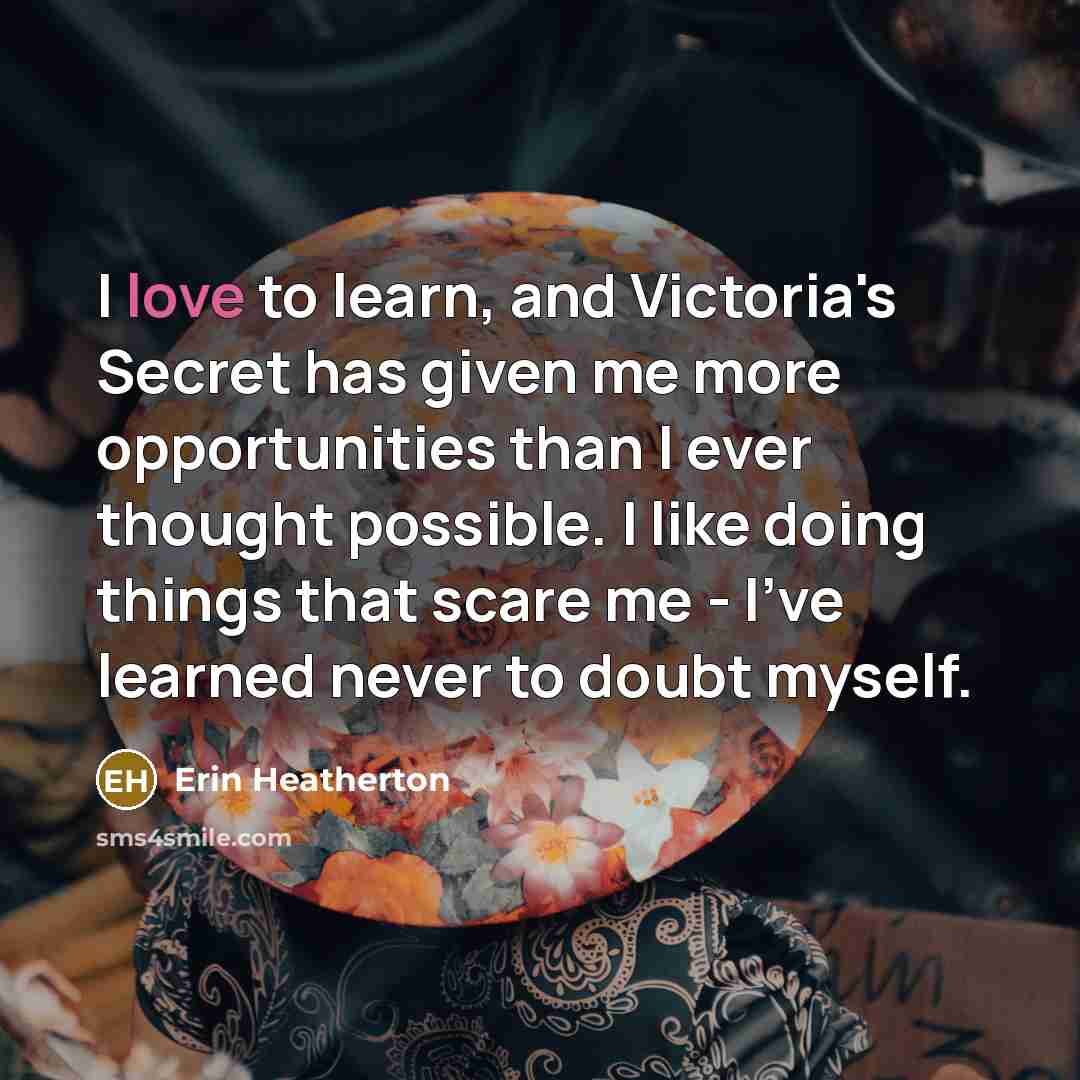 “I love to learn, and Victoria's Secret has given me…” quote by Erin Heatherton
