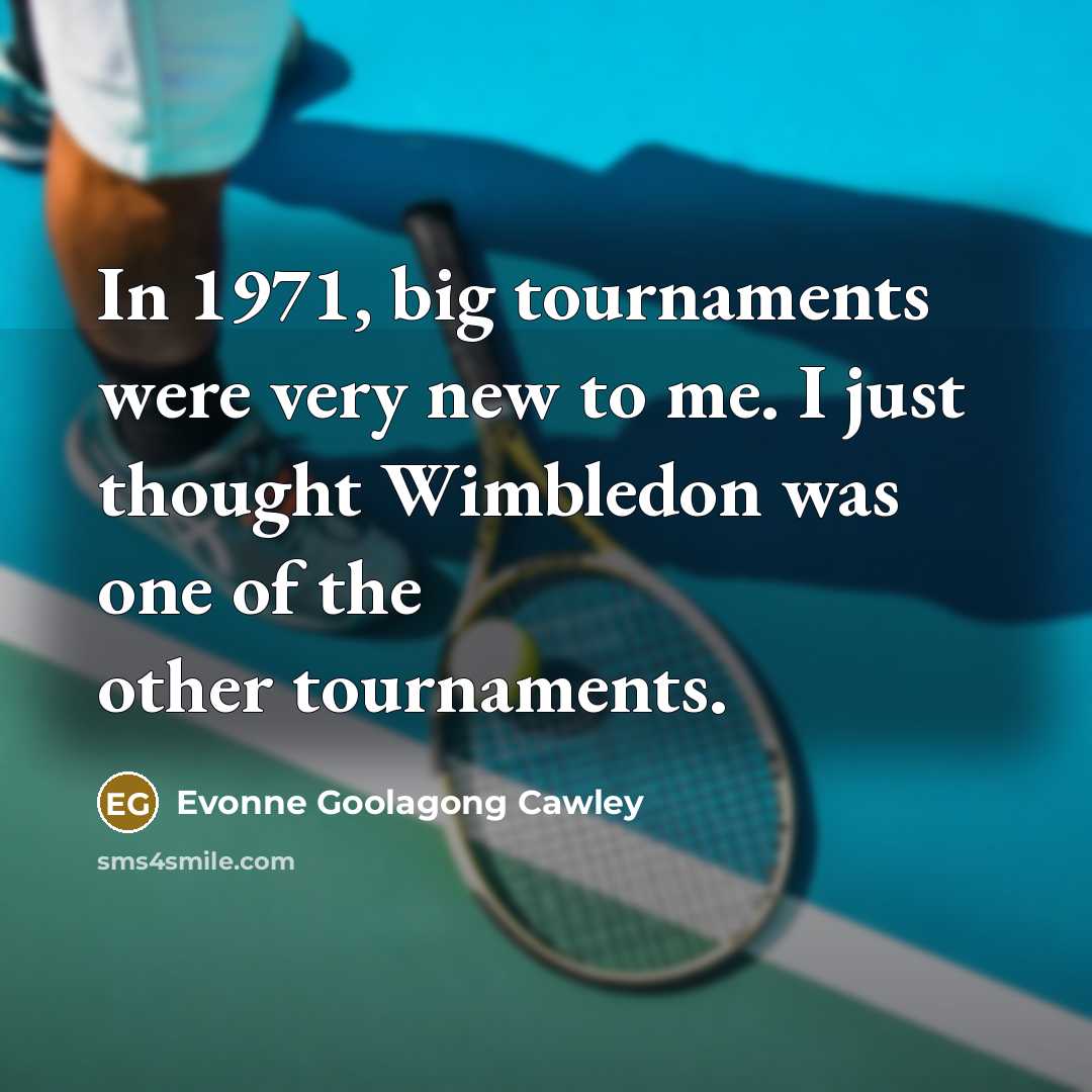 “In 1971, big tournaments were very new to me. I…” quote by Evonne Goolagong Cawley