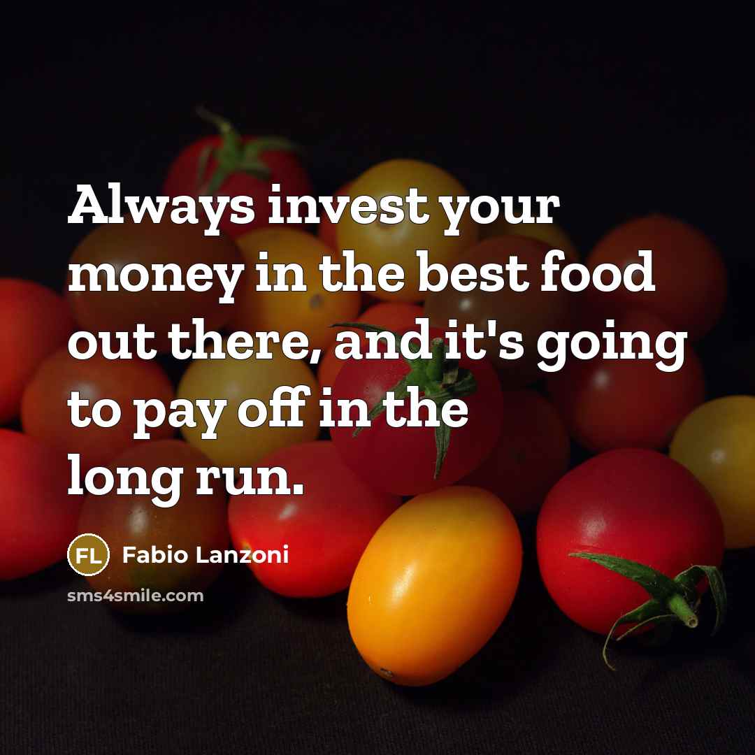 “Always invest your money in the best food out there,…” quote by Fabio Lanzoni