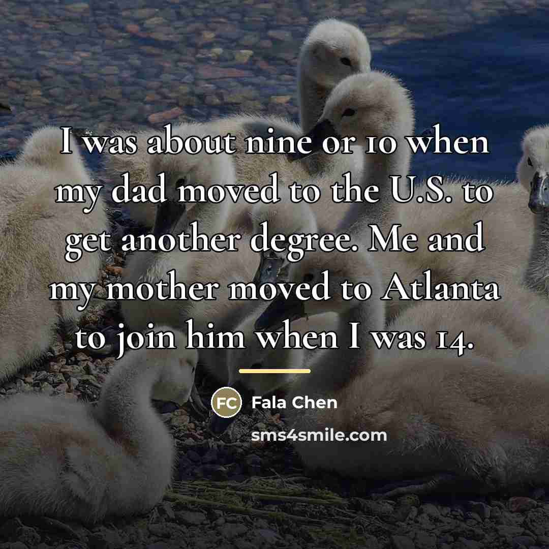 “I was about nine or 10 when my dad moved…” quote by Fala Chen