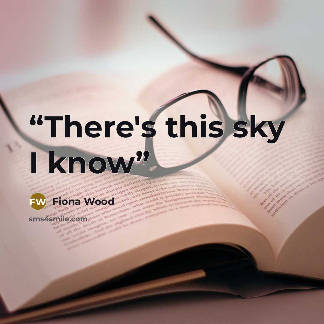 “There's this sky I know” quote by Fiona Wood