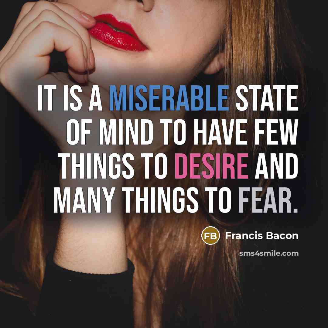 “It is a miserable state of mind to have few…” quote by Francis Bacon