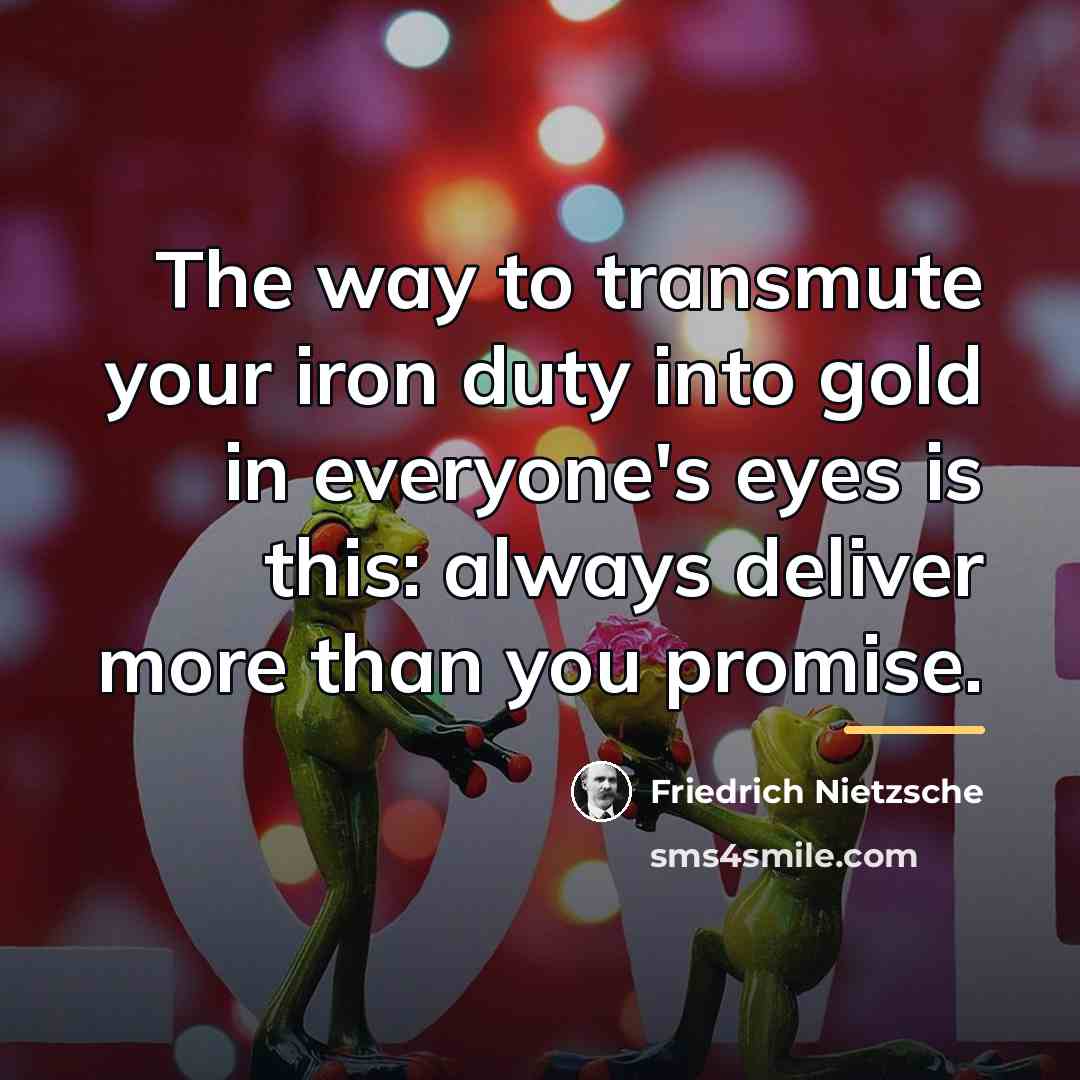 “The way to transmute your iron duty into gold in…” quote by Friedrich Nietzsche