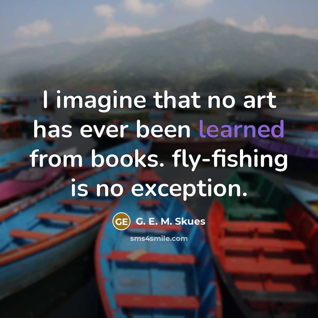 “I imagine that no art has ever been learned from…” quote by G. E. M. Skues