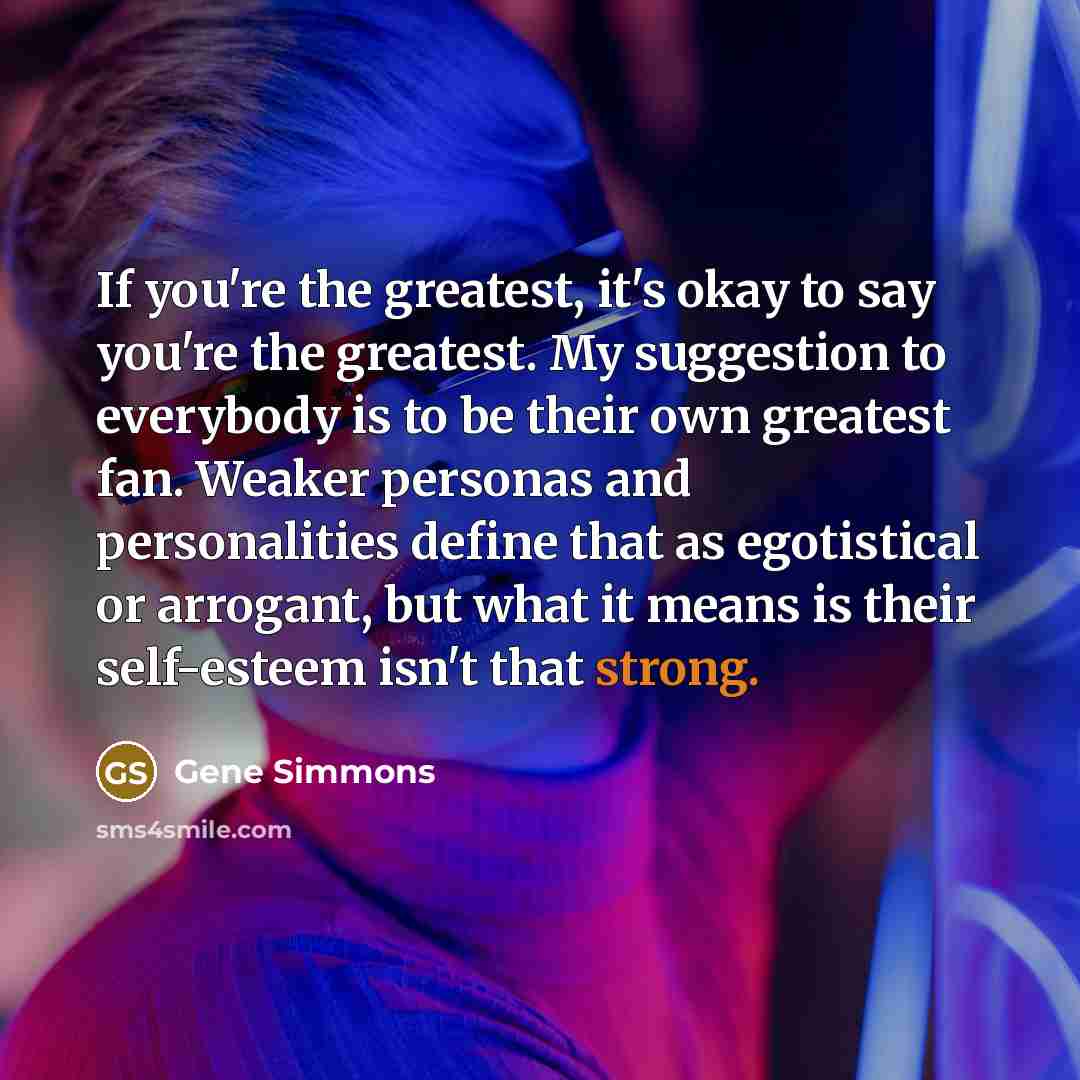 “If you're the greatest, it's okay to say you're the…” quote by Gene Simmons