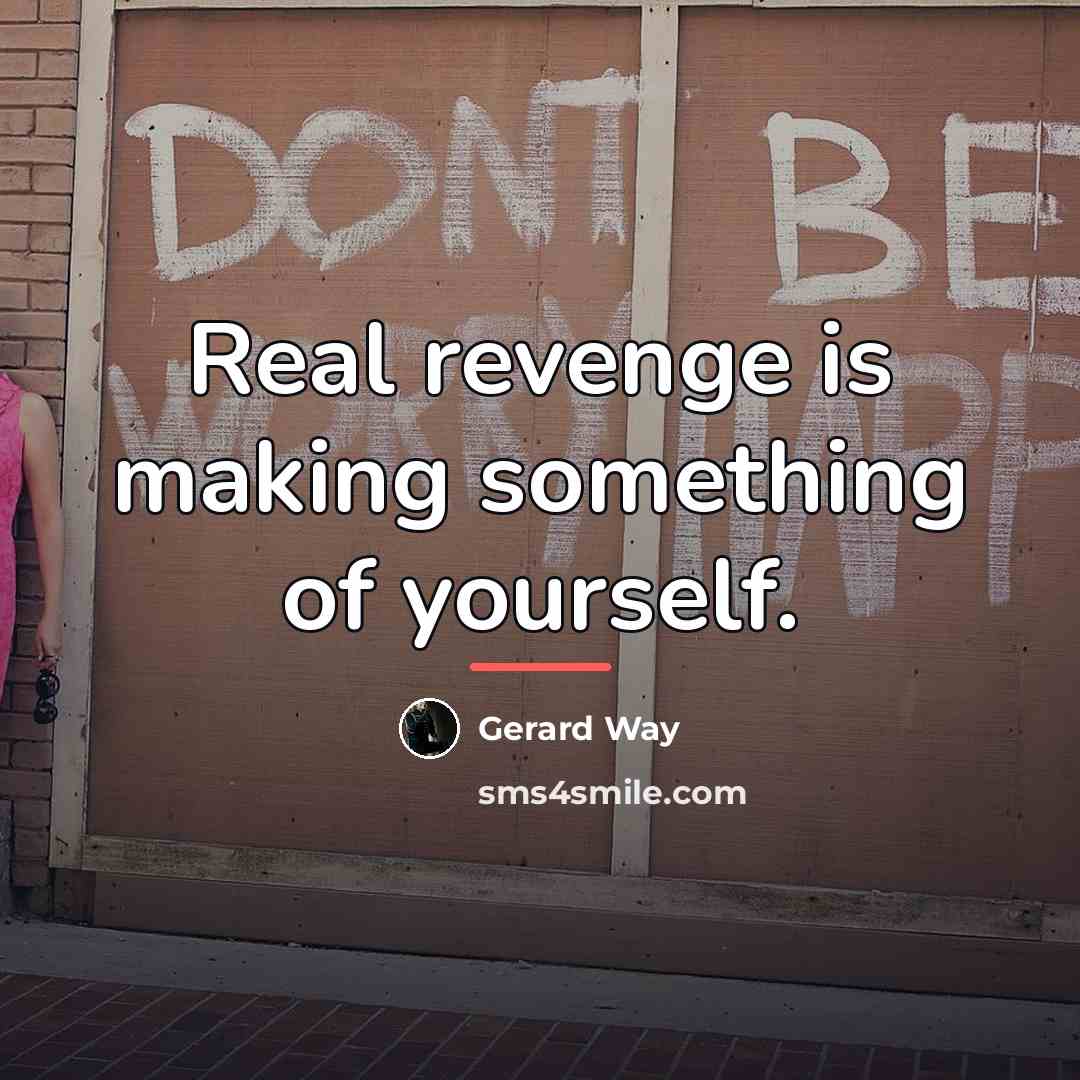 “Real revenge is making something of yourself.…” quote by Gerard Way