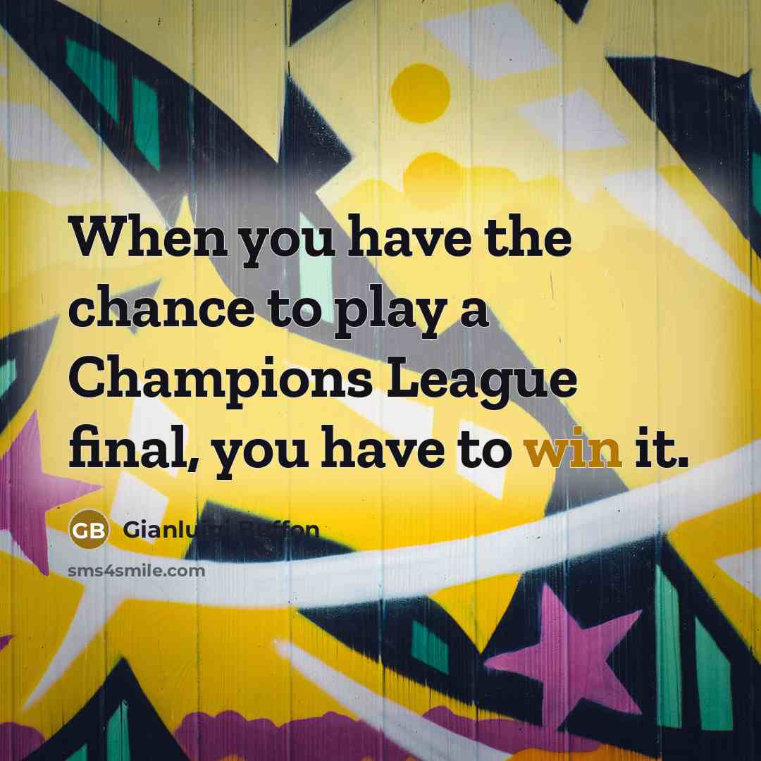“When you have the chance to play a Champions League…” quote by Gianluigi Buffon