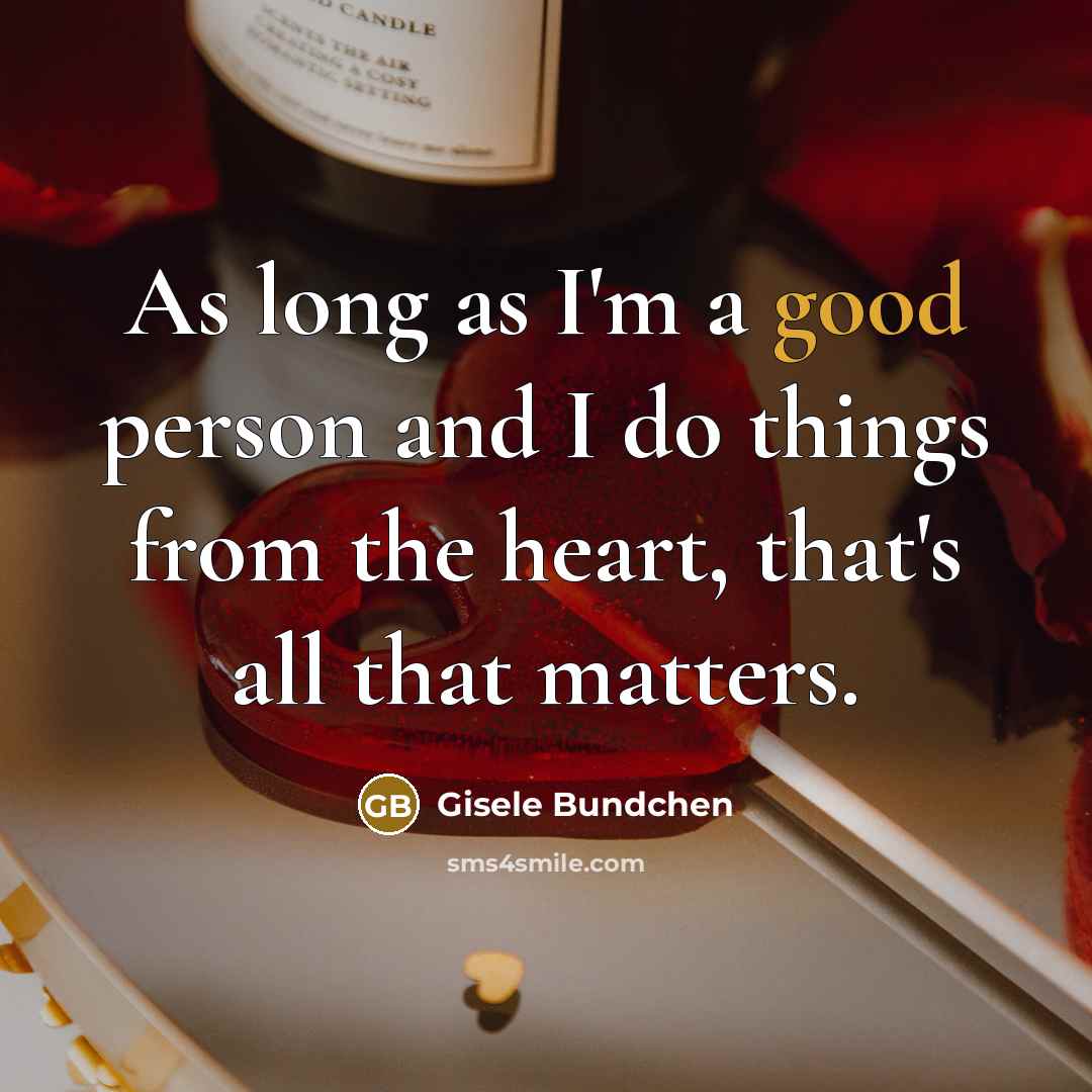 “As long as I'm a good person and I do…” quote by Gisele Bundchen