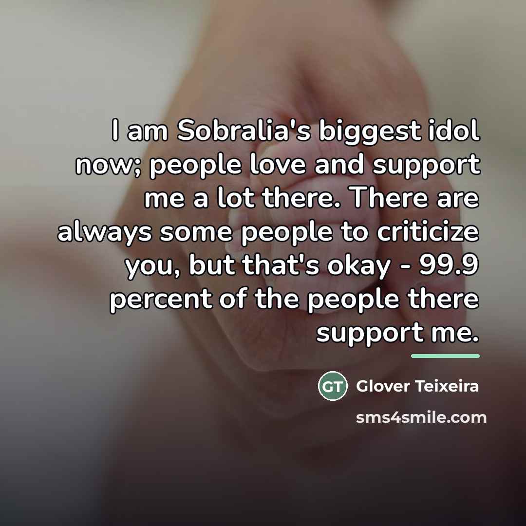 “I am Sobralia's biggest idol now; people love and support…” quote by Glover Teixeira