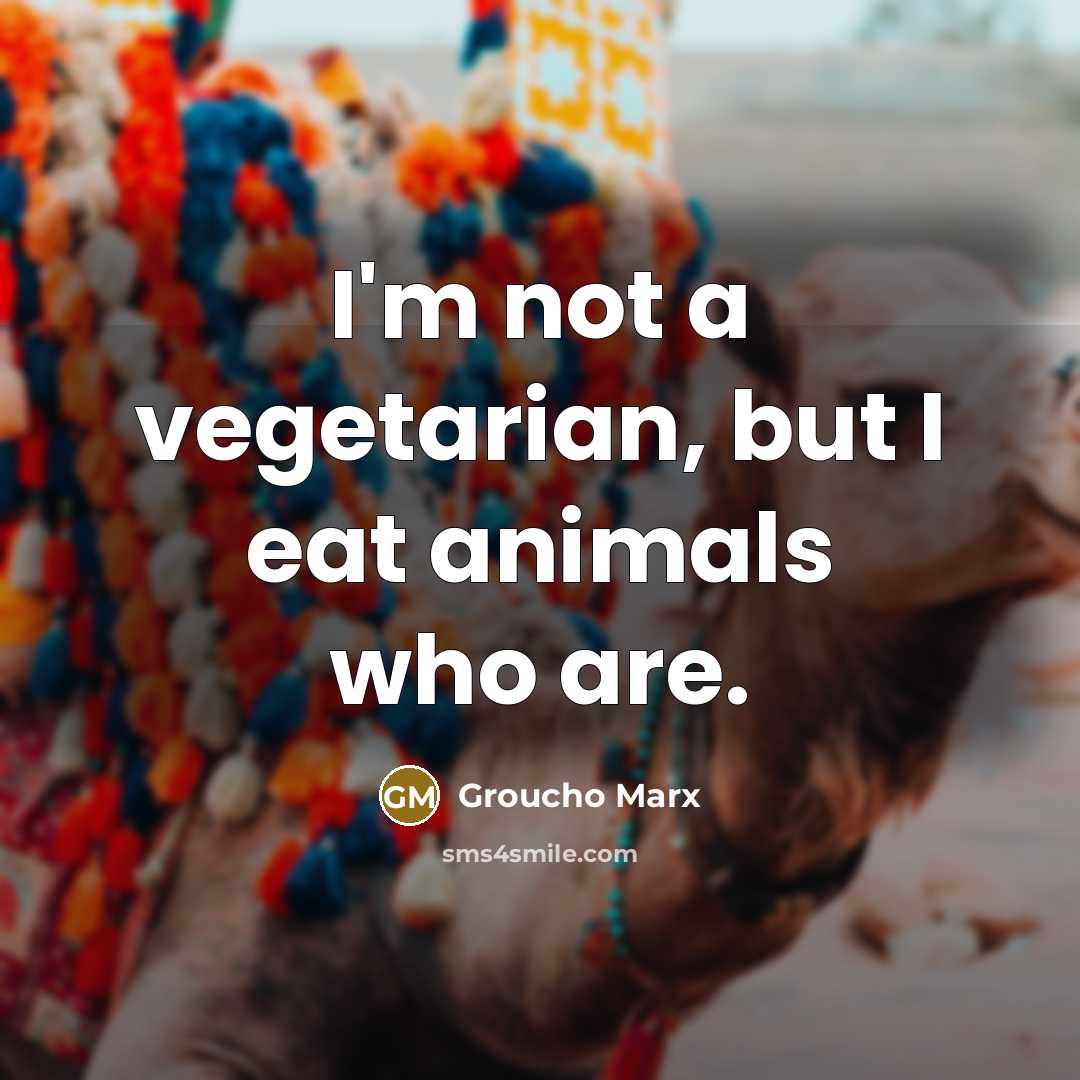 “I'm not a vegetarian, but I eat animals who are.…” quote by Groucho Marx