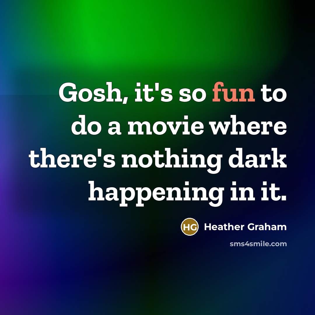 “Gosh, it's so fun to do a movie where there's…” quote by Heather Graham