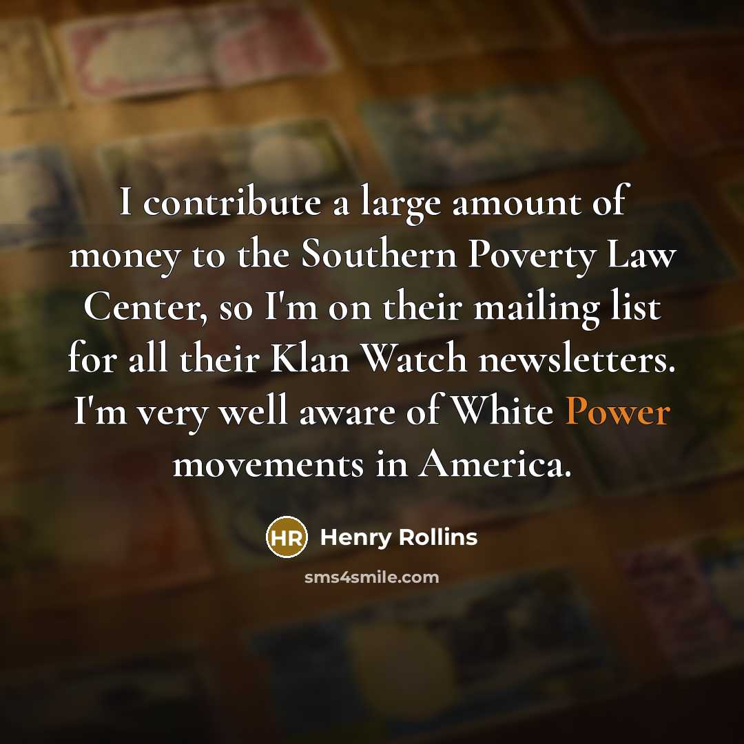“I contribute a large amount of money to the Southern…” quote by Henry Rollins
