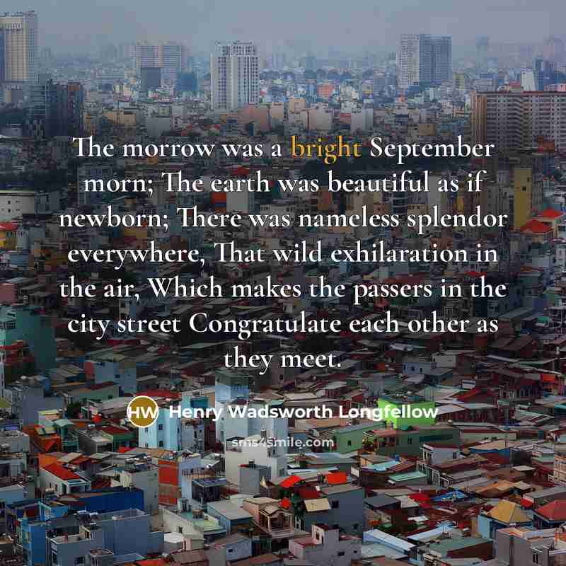 “The morrow was a bright September morn; The earth was…” quote by Henry Wadsworth Longfellow