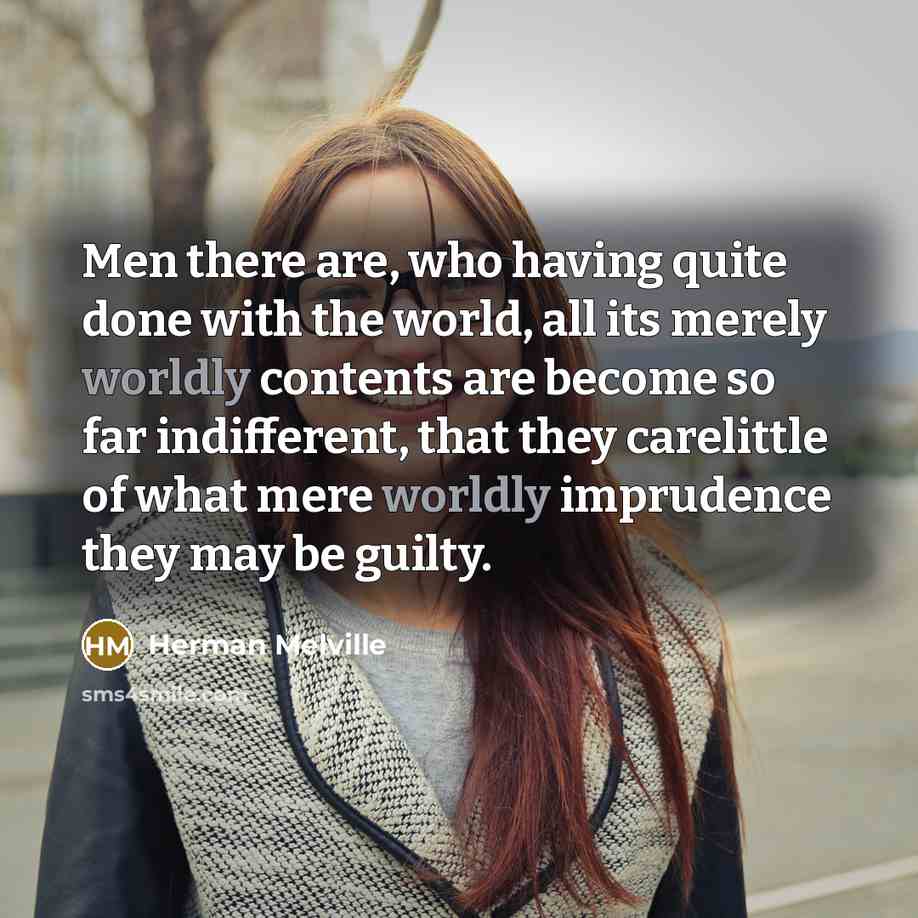 “Men there are, who having quite done with the world,…” quote by Herman Melville