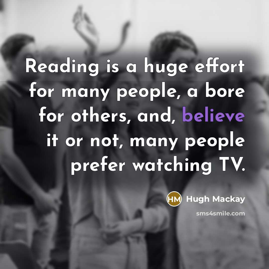 “Reading is a huge effort for many people, a bore…” quote by Hugh Mackay