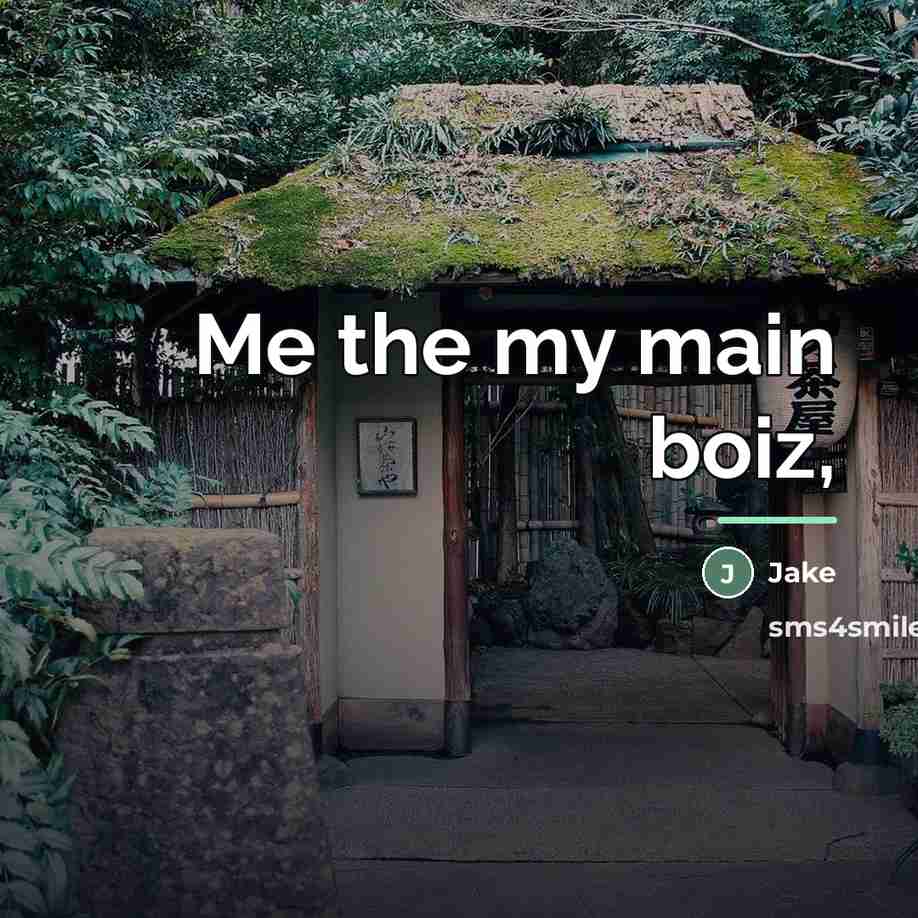 “Me the my main boiz,…” quote by Jake