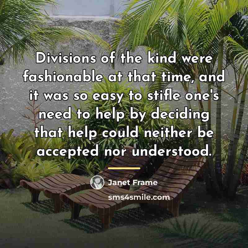 “Divisions of the kind were fashionable at that time, and…” quote by Janet Frame