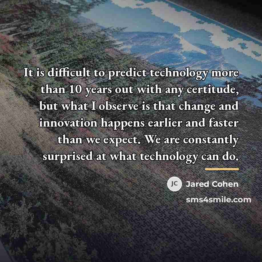 “It is difficult to predict technology more than 10 years…” quote by Jared Cohen