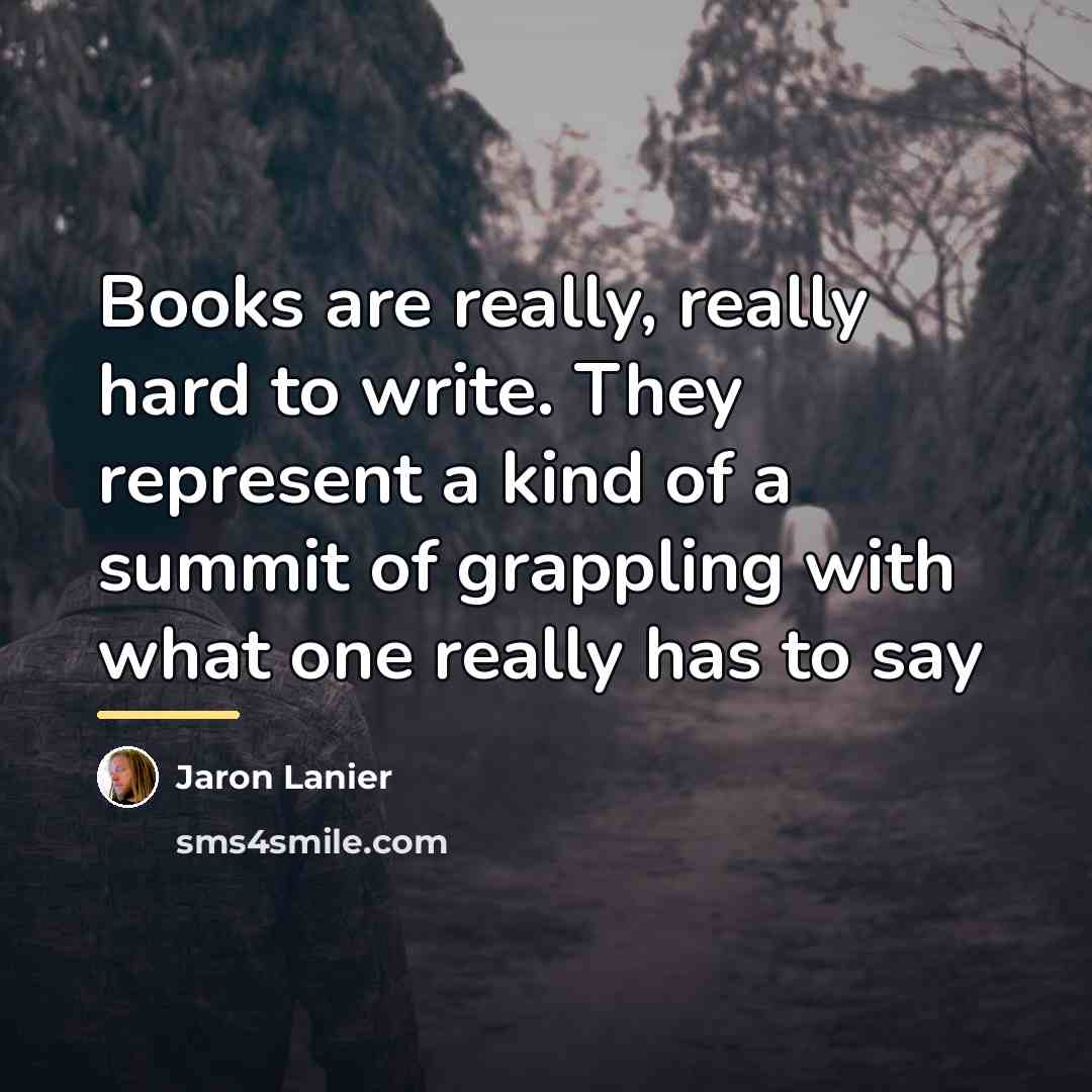“Books are really, really hard to write. They represent a…” quote by Jaron Lanier