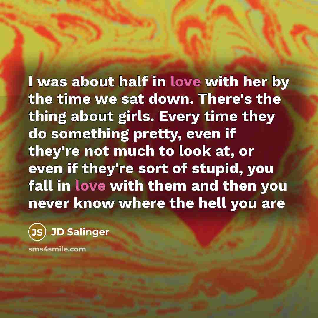 “I was about half in love with her by the…” quote by JD Salinger