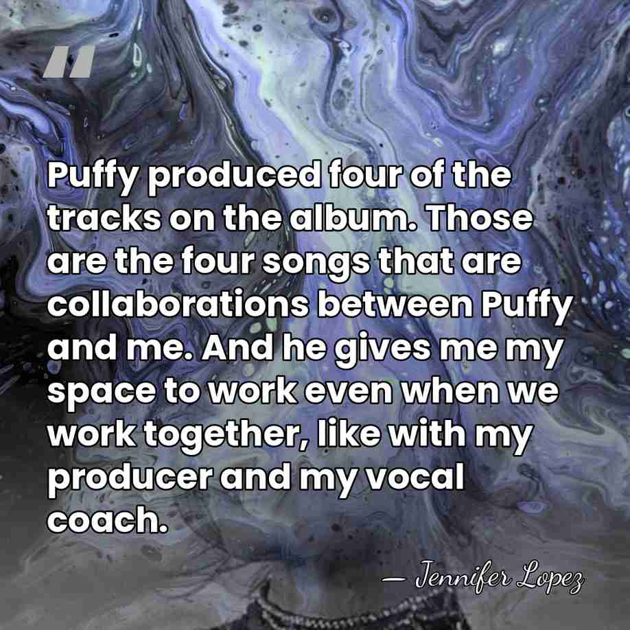 Puffy produced four of the tracks on the album. Those are the&hellip; - Jennifer Lopez