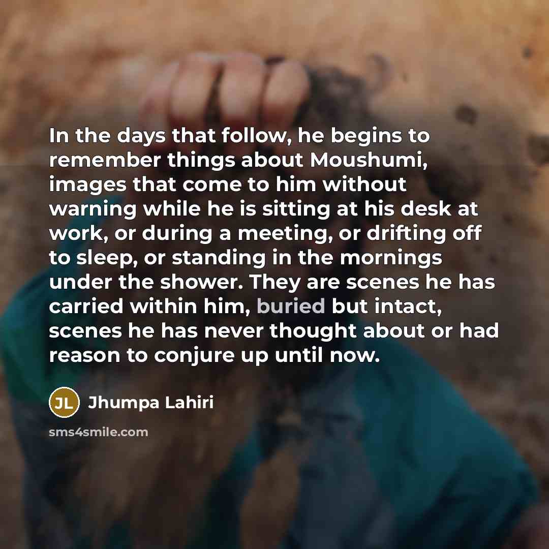 “In the days that follow, he begins to remember things…” quote by Jhumpa Lahiri