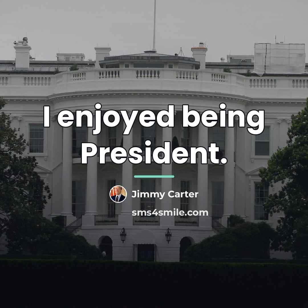 “I enjoyed being President.…” quote by Jimmy Carter