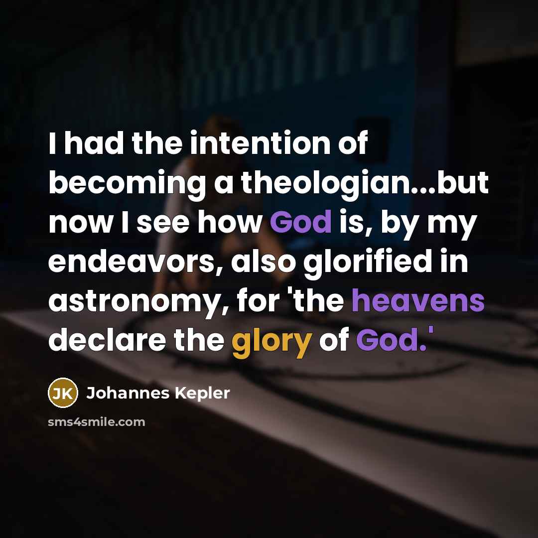 “I had the intention of becoming a theologian...but now I…” quote by Johannes Kepler