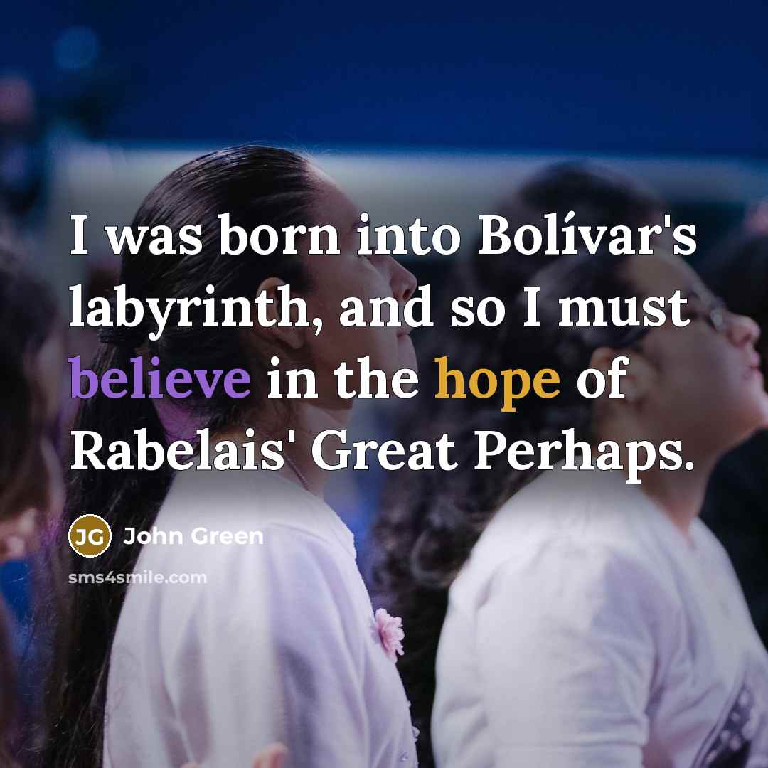 “I was born into Bolívar's labyrinth, and so I must…” quote by John Green
