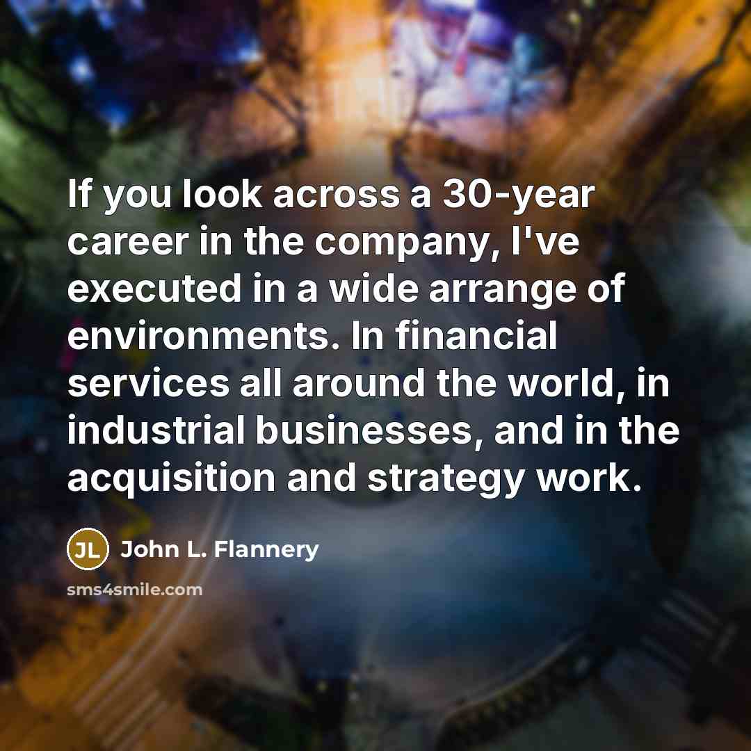 “If you look across a 30-year career in the company,…” quote by John L. Flannery