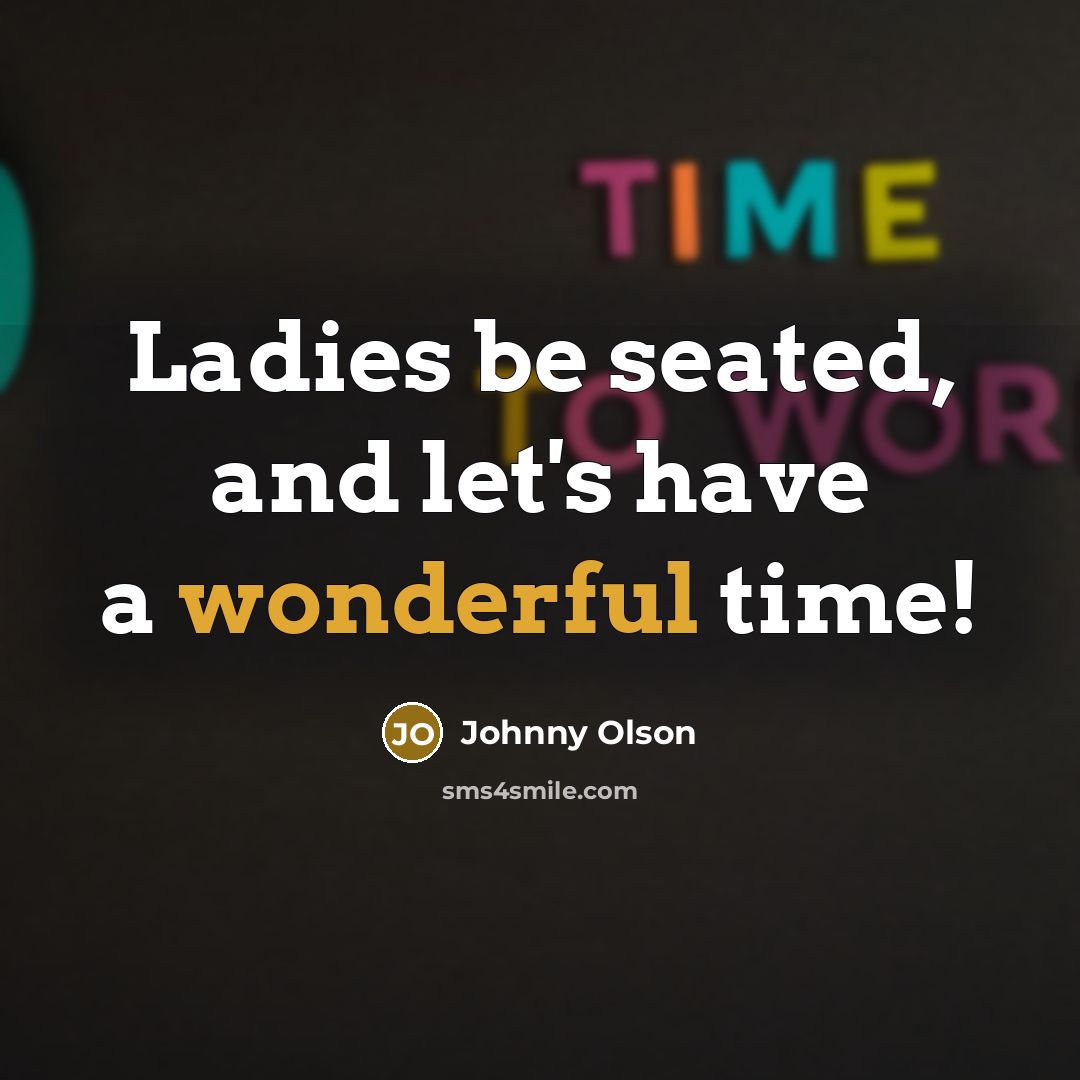 “Ladies be seated, and let's have a wonderful time!…” quote by Johnny Olson