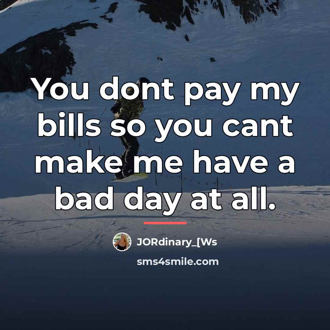“You dont pay my bills so you cant make me…” quote by JORdinary_[Ws