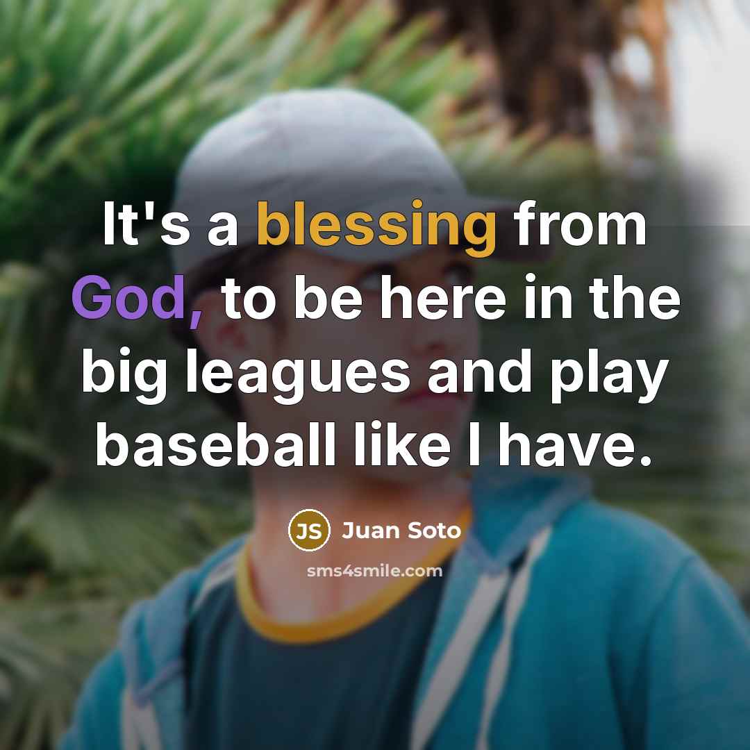 “It's a blessing from God, to be here in the…” quote by Juan Soto