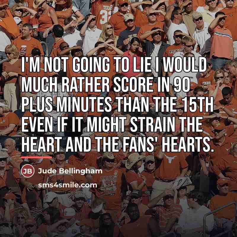 “I'm not going to lie I would much rather score…” quote by Jude Bellingham