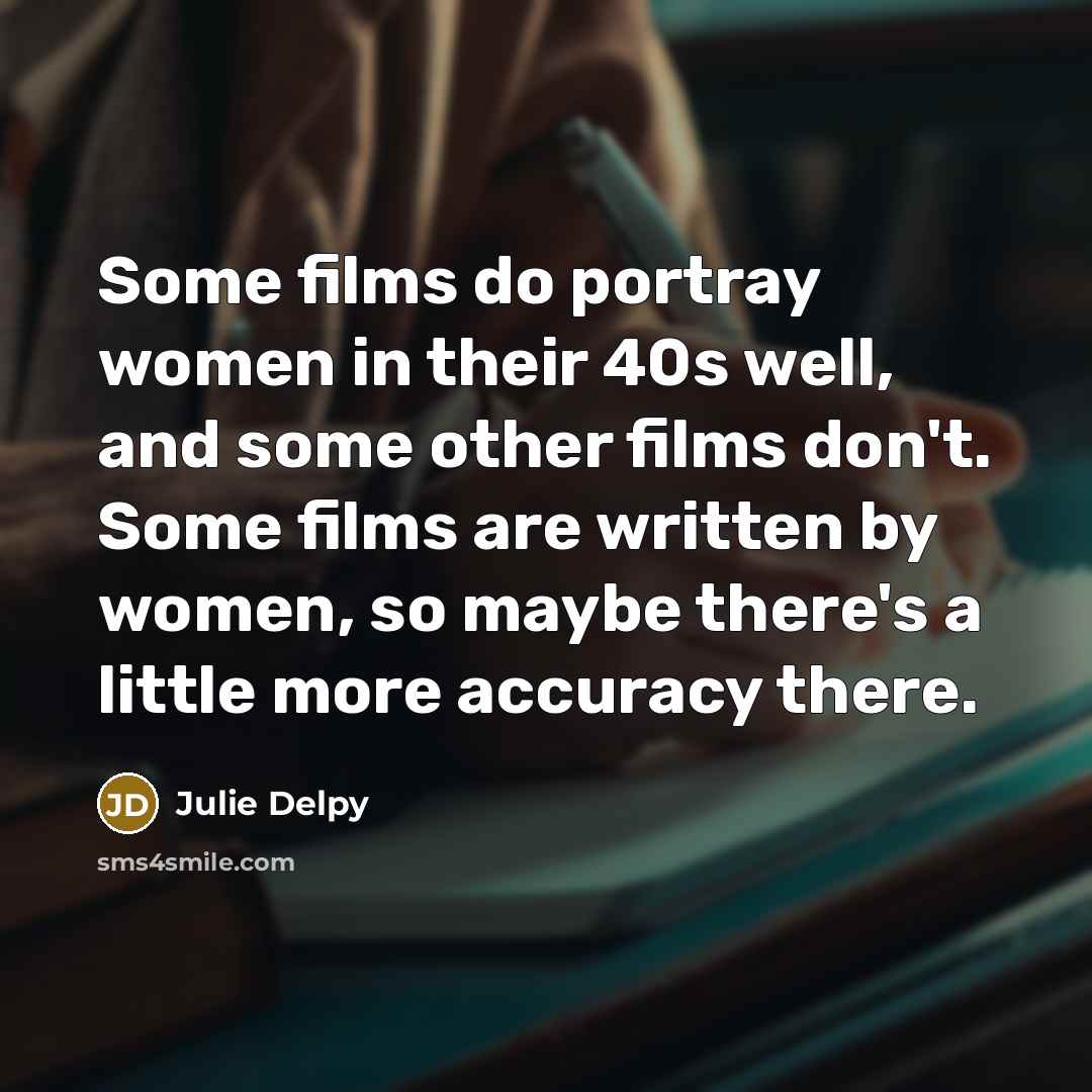 “Some films do portray women in their 40s well, and…” quote by Julie Delpy