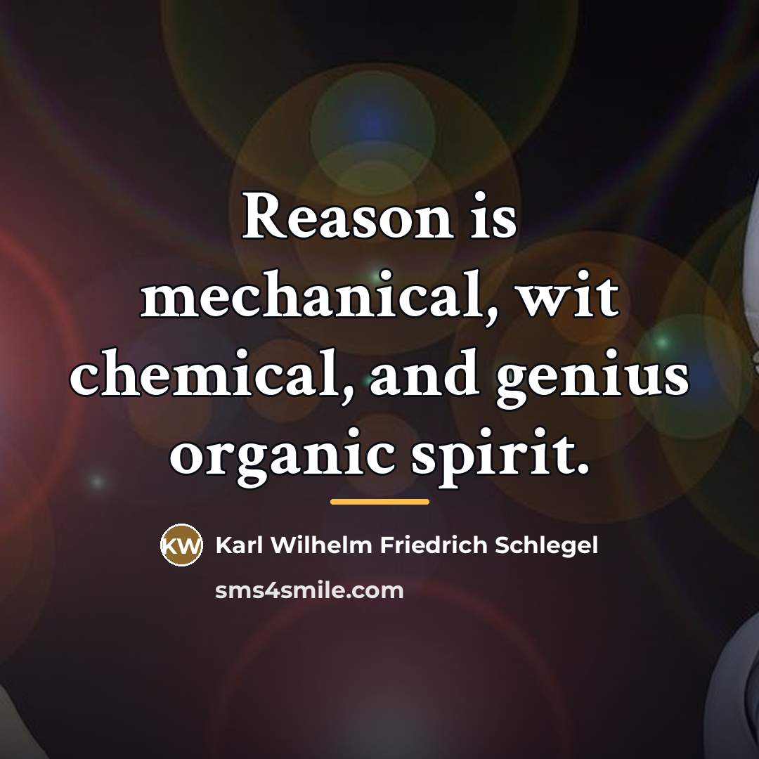 “Reason is mechanical, wit chemical, and genius organic spirit.…” quote by Karl Wilhelm Friedrich Schlegel