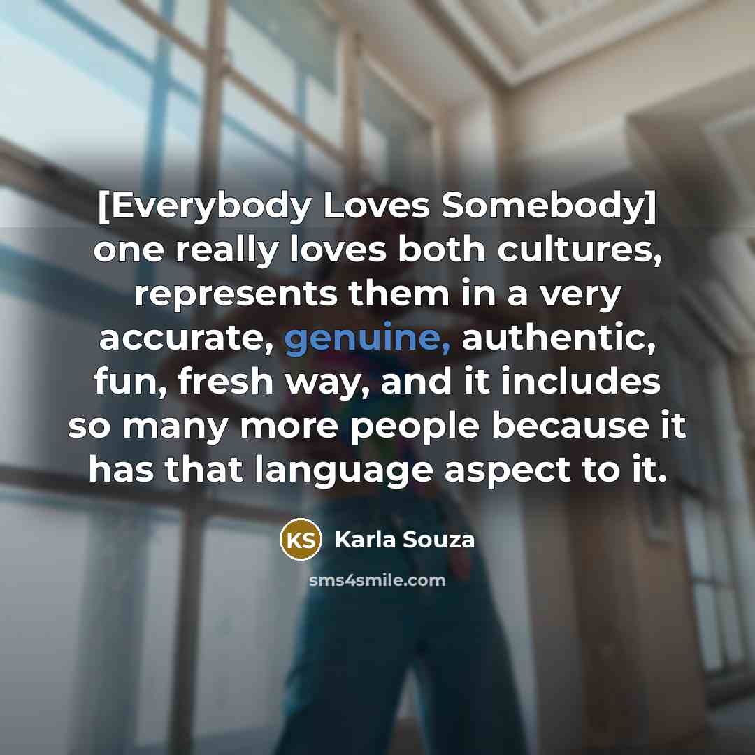 “[Everybody Loves Somebody] one really loves both cultures, represents them…” quote by Karla Souza