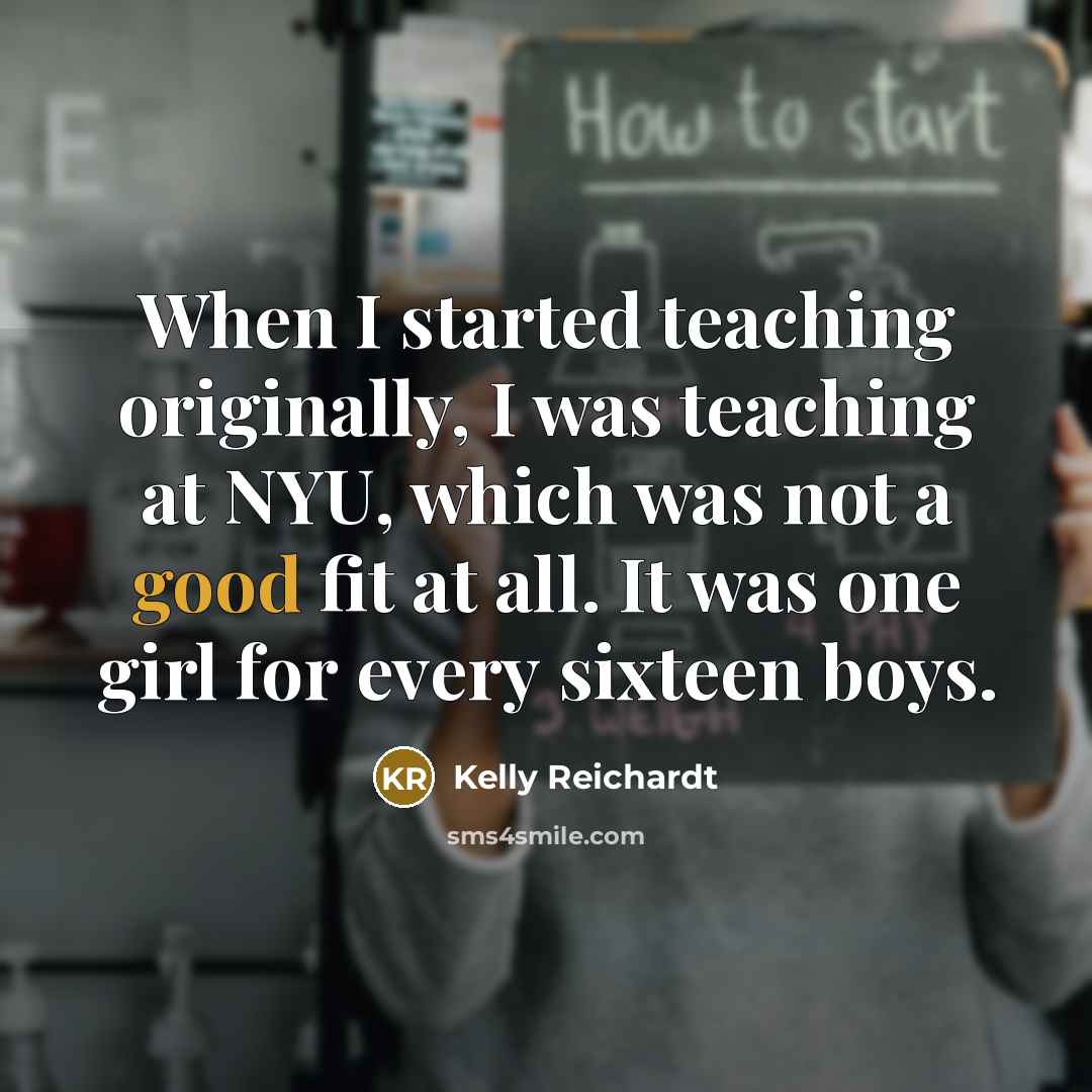 “When I started teaching originally, I was teaching at NYU,…” quote by Kelly Reichardt
