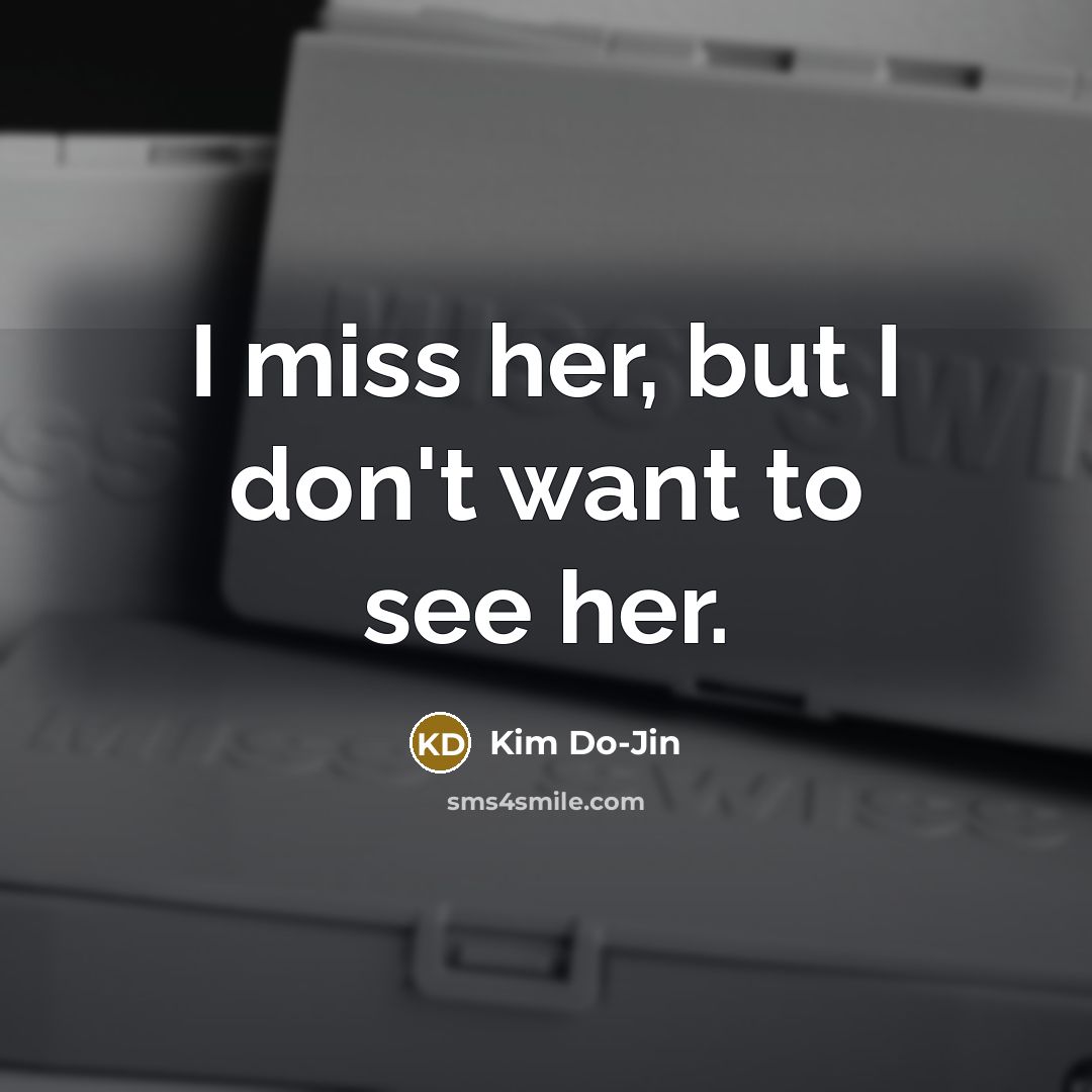 “I miss her, but I don't want to see her.…” quote by Kim Do-Jin