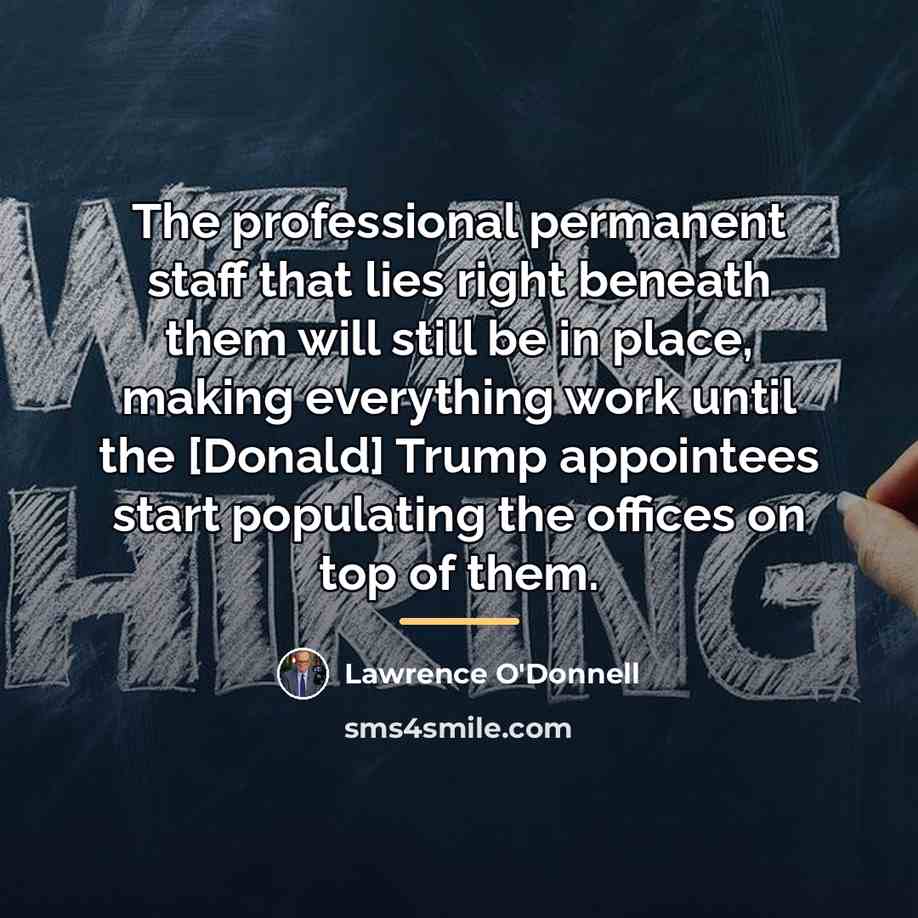 “The professional permanent staff that lies right beneath them will…” quote by Lawrence O'Donnell
