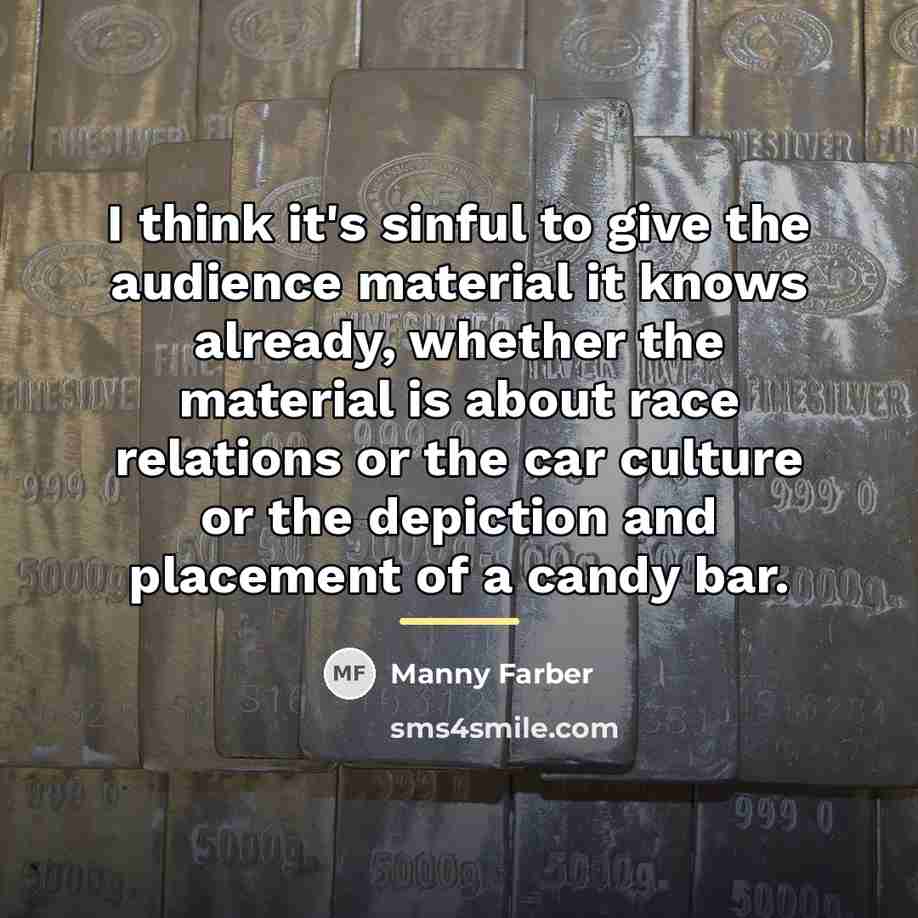 “I think it's sinful to give the audience material it…” quote by Manny Farber
