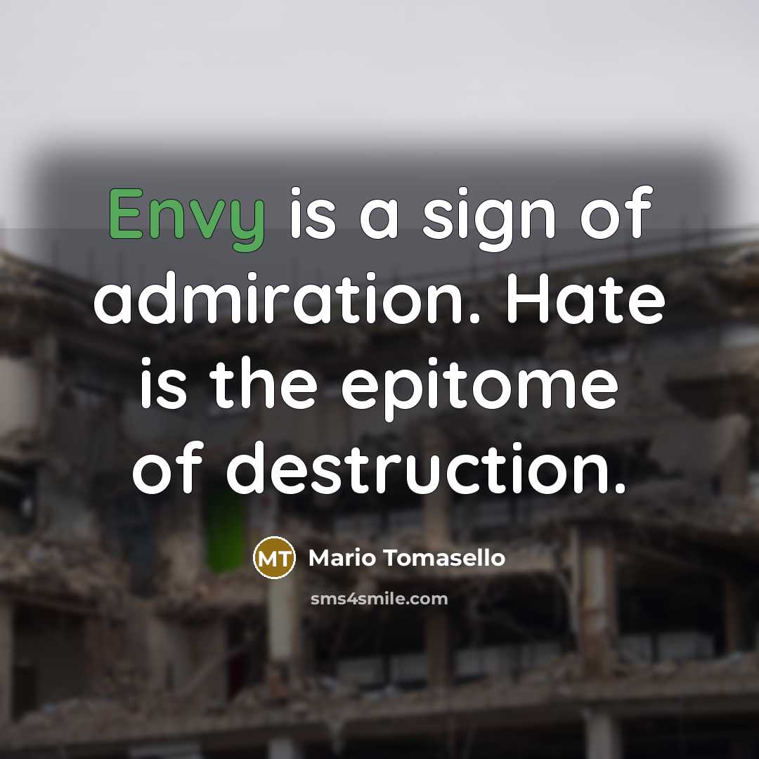 “Envy is a sign of admiration. Hate is the epitome…” quote by Mario Tomasello