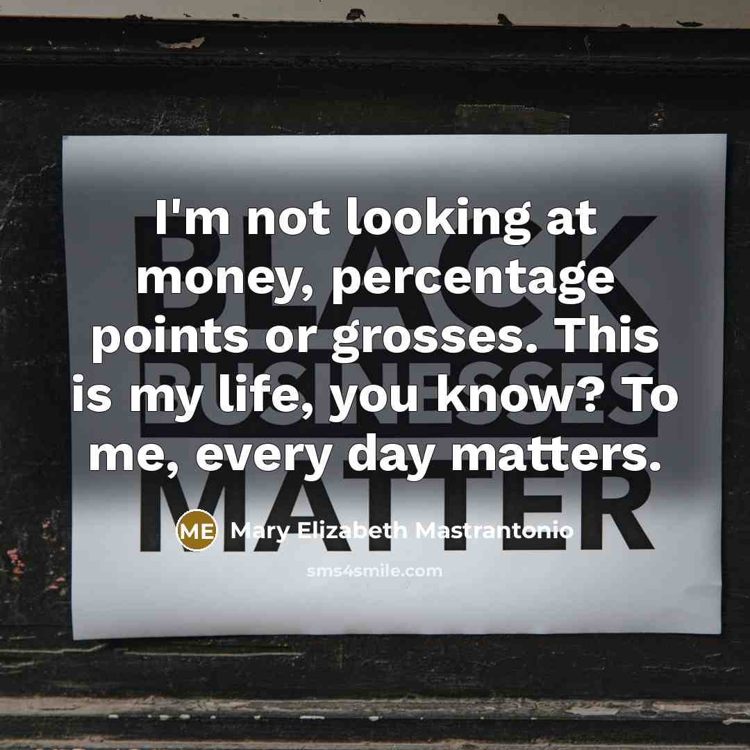 “I'm not looking at money, percentage points or grosses. This…” quote by Mary Elizabeth Mastrantonio