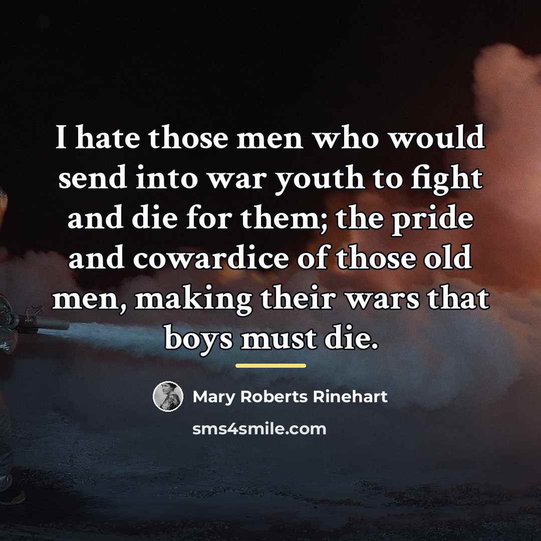 “I hate those men who would send into war youth…” quote by Mary Roberts Rinehart