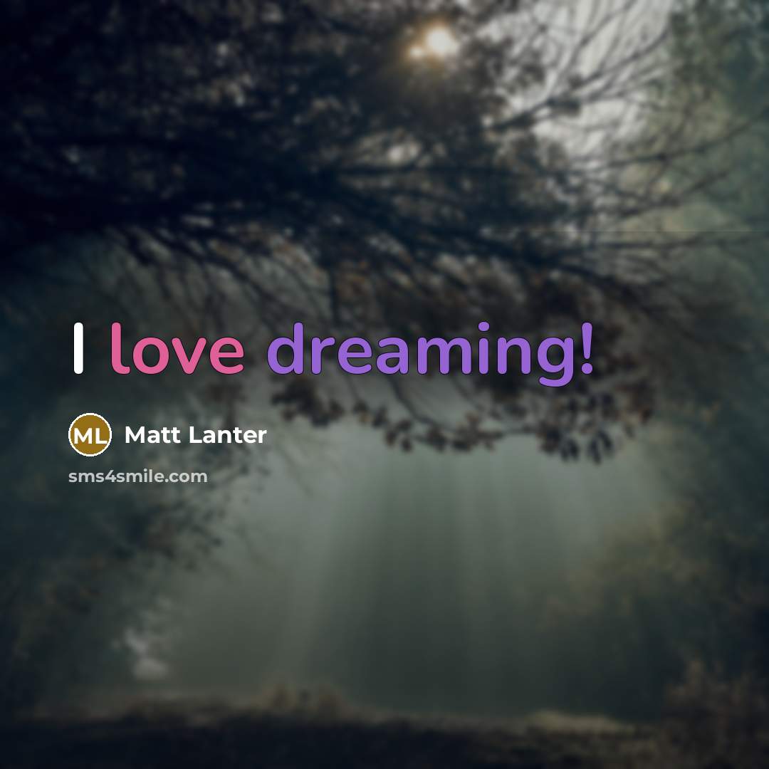 “I love dreaming!” quote by Matt Lanter