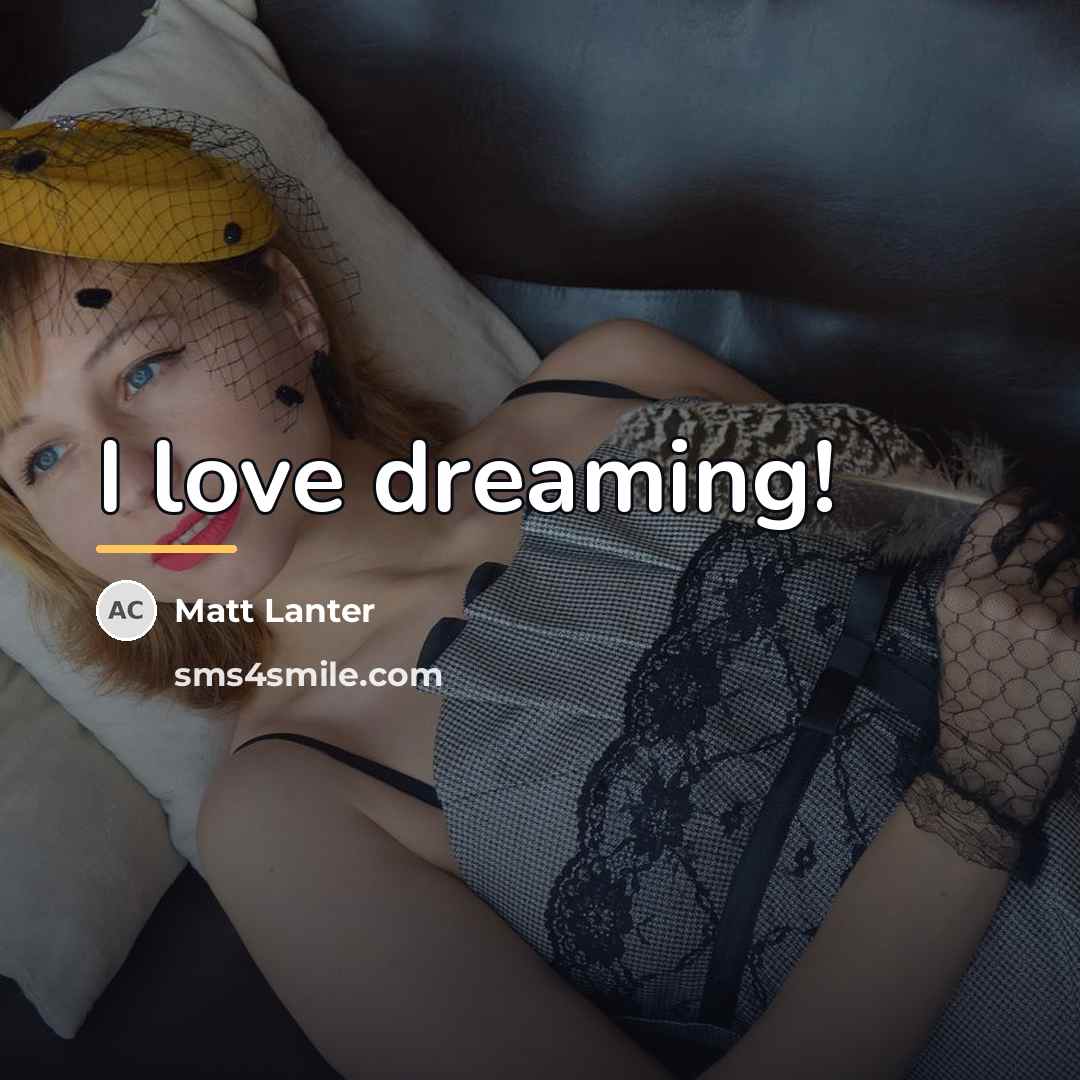 “I love dreaming!…” quote by Matt Lanter