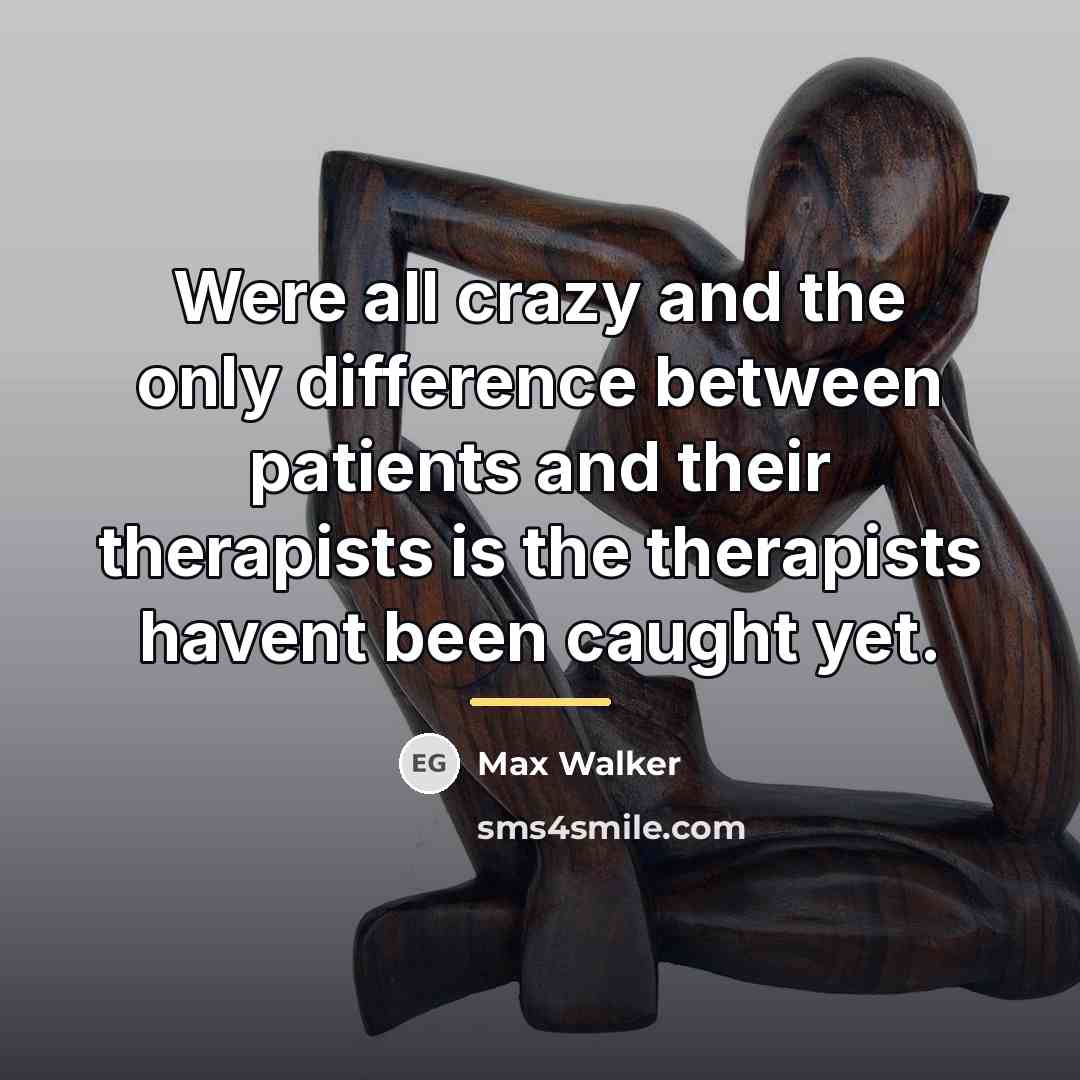“Were all crazy and the only difference between patients and…” quote by Max Walker
