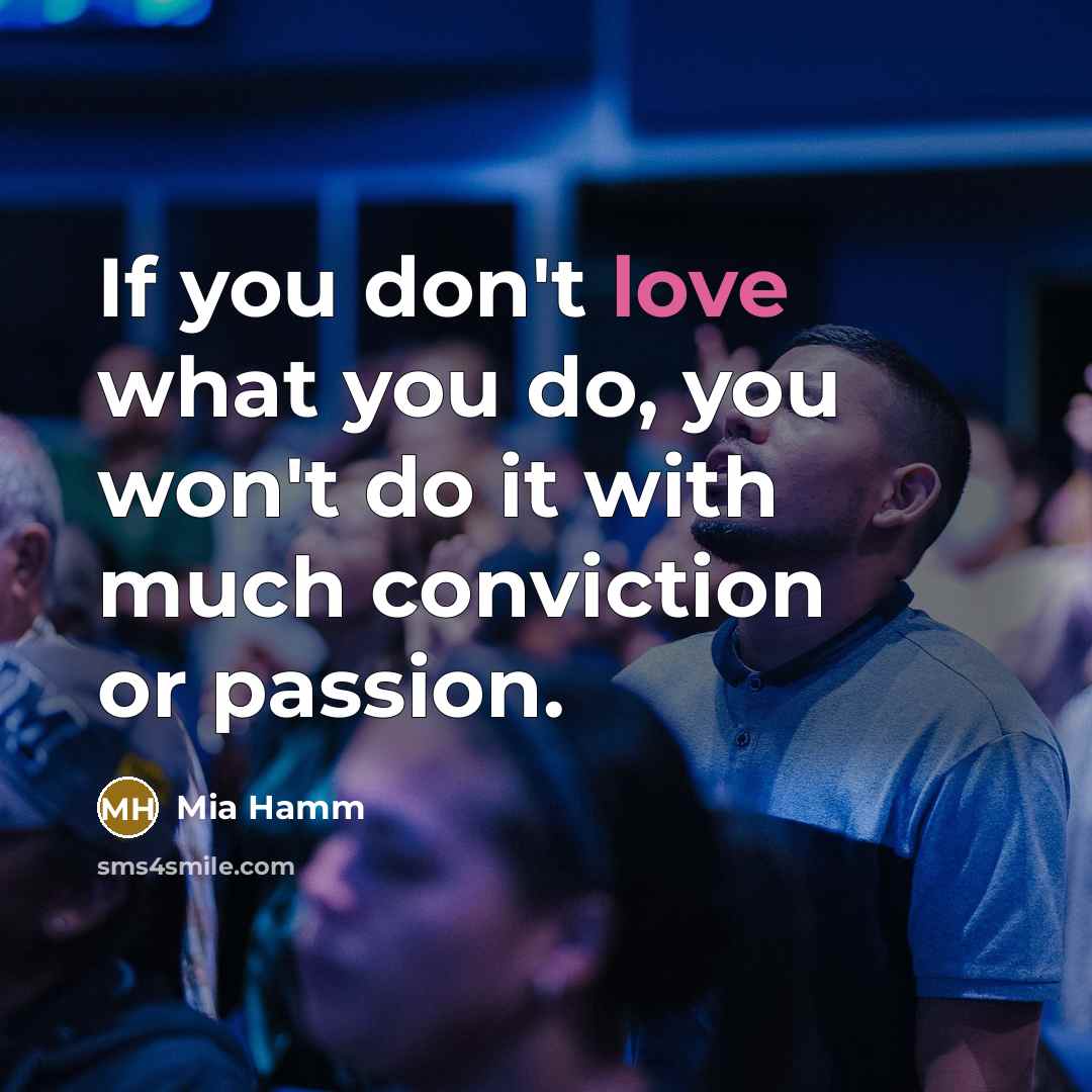 “If you don't love what you do, you won't do…” quote by Mia Hamm