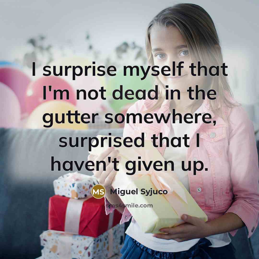 “I surprise myself that I'm not dead in the gutter…” quote by Miguel Syjuco